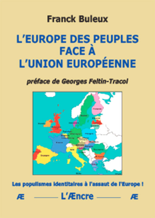 L’Europe des peuples face à l’Union européenne de Franck Buleux, éditions L’Æncre, collection « À Nouveau Siècle, Nouveaux Enjeux », 226 pages, 25 euros. 