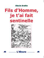 Fils d’homme, je t’ai fait sentinelle d’Alexis Arette, éditions de L’Æncre, collection « Patrimoine des Religions », 362 pages, 35 euros.