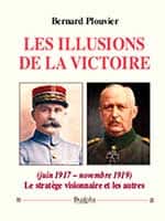 Les illusions de la victoire (juin 1917 – novembre 1919) Le stratège visionnaire et les autres (Éd. Dualpha), 486 pages.