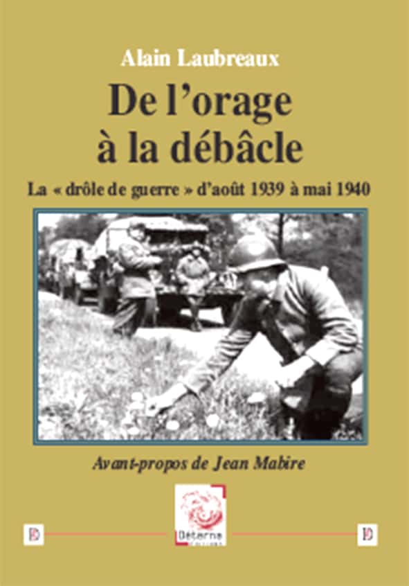 De l’orage à la débâcle. La « drôle de guerre » d’août 1939 à mai 1940 d’Alain Laubreaux, collection « Documents pour l’Histoire »,.