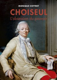 Choiseul, l'obsession du Pouvoir, Monique Cottret (Tallandier).